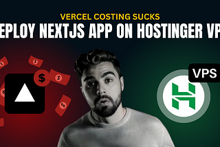 Vercel’s Costing Sucks: How to Deploy Your Next.js App on Hostinger VPS | Guide