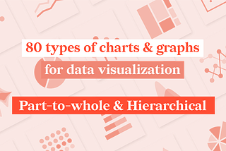 80 types of charts for data visualization. Part 3: Part-to-Whole and Hierarchical