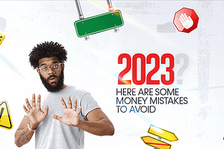 2023? — HERE ARE SOME MONEY MISTAKES TO AVOID
