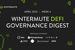 Wintermute DeFi Governance Digest — April 2023 | Week 4