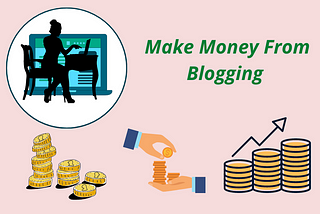 4 Best Ways To Make Money From Blogging
