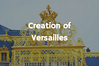 Creation of Versailles