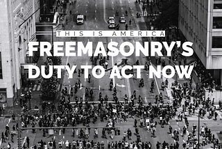 This is America — Freemasonry’s Duty to Act