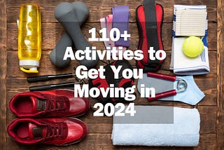 From Chill to Thrill: 110+ Exercise and Sport Activities for All Levels of Fitness Enthusiasts