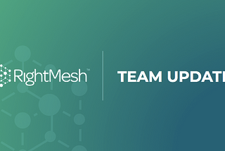 RightMesh Team Update`