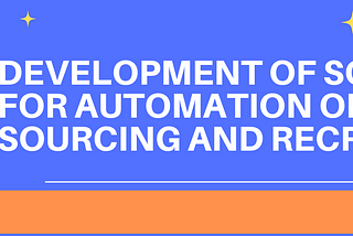 DEVELOPMENT SOLUTIONS FOR AUTOMATION OF SOURCING AND RECRUITMENT