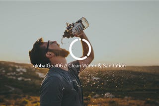 Global Goal 06: Clean Water & Sanitation