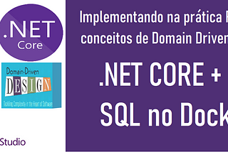 Implementando na prática Rest API com conceitos de DDD + .NET CORE + SQL no Docker + IoC