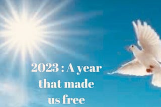 2023 — a year that made us free!