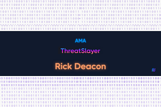ThreatSlayer: Web3 Security Q&A with CEO Rick Deacon