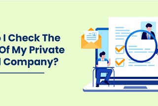 How Do I Check The Status Of My Private Limited Company?