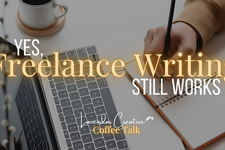 Photo of a freelance writer writing in his notebook with a laptop and coffee mug next to him. The title says “Yes, Freelance Writing Still Works — A Lavendai Creative Coffee Talk”