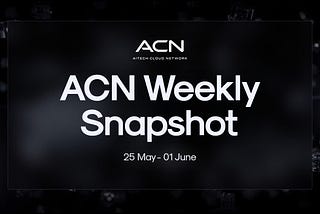 📰 ACN: Weekly Snapshot! — 25th May — 01st June!
