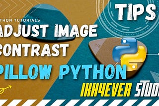 How to Adjust Image Contrast using Python Pillow — Change contrast of the image in PIL — python