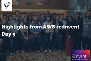 Highlights from AWS re:Invent Day 3