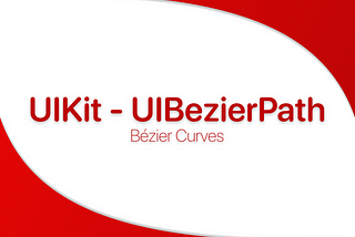 This article’s banner, written in the center: “UIKit — UIBezierPath — Bézier Curves”