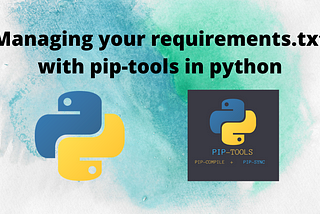 Managing your requirements.txt with pip-tools in python