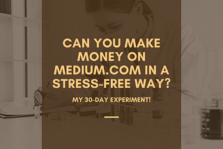 Can You Make Money On Medium.com In A Stress-Free Way?