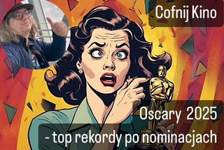 🏆Oscary 2025 – oscarowe rekordy po nominacjach!
