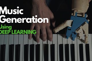 Music Generation Using Deep Learning