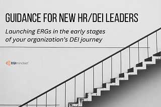 Guidance for New HR/DEI Leaders: Launching ERGs in the Early Stages of Your DEI Journey