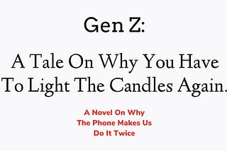 Gen Z: A Tale On Why You Have To Light The Candles Again
