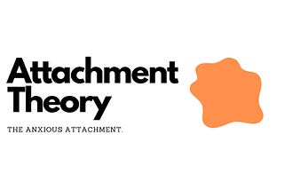 Attachment Theory: Understanding the Anxious Attachment Style.