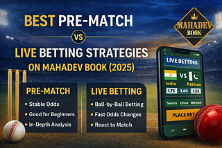 Best Pre-Match vs Live Betting Strategies on Mahadev Book