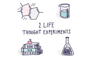 Two Weird But Important Life Thought Experiments