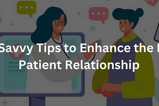 7 Tech-Savvy Tips to Boost the Doctor-Patient Relationship