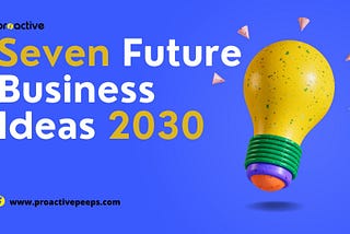 Seven Future Business Ideas 2030