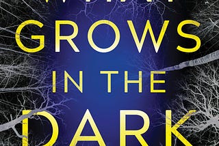 Sneak Peek: What Grows in the Dark by Jaq Evans