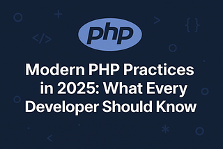 Modern PHP Practices in 2025: What Every Developer Should Know