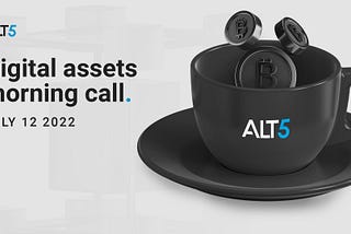 Digital Assets Morning Call: July 12, 2022 ☕ 📰