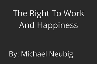 White Collar Support Group™ Blog: The Right to Work & Happiness, by Mike Neubig