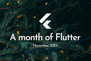 A month of Flutter — November 2023