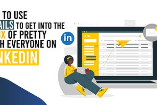 How to Use InMails to Get into the Inbox of Pretty Much Everyone on LinkedIn
