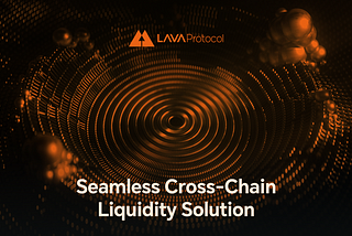 Unleashing Seamless Liquidity: LAVA Protocol’s Revolution in DeFi and Cross-Chain Interoperability