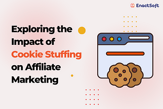 Exploring the Impact of Cookie Stuffing on Affiliate Marketing