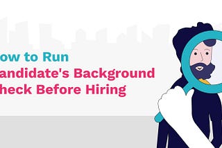 8 Tips to Run a Background Check Before Hiring