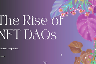 [Research] The Rise of NFT DAOs