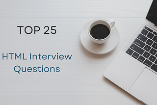 Top 25 HTML Interview Questions