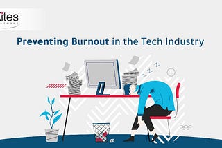 Preventing Burnout in the Tech Industry: Insights and Strategies