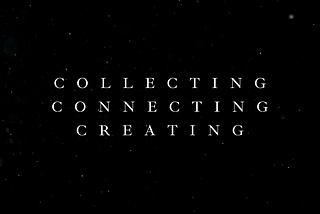 Collecting. Connecting. Creating.