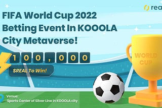 FIFA World Cup 2022 Betting Event in KOOOLACI Metaverse! 100,000$REAL To Win!