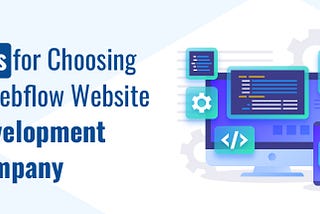 Tips for Choosing a Webflow Website Development Company
