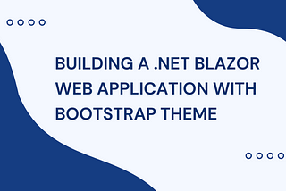 Building a .NET Blazor Web Application with Bootstrap Theme