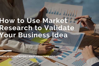 How to Use Market Research to Validate Your Business Idea