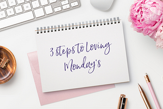 Why I Love Monday’s (and You Can Too)