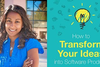 Highlights from “How to Transform Your Ideas into Software Products”, by Poornima Vijayashanker